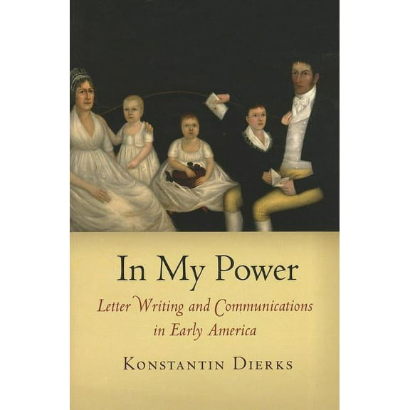 Early American Studies In My Power: Letter Writing and Communications in Early America, (Paperback)