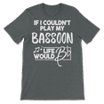 thumbnail image 3 of Bassoon Shirt - If I Couldn't Play My Bassoon, 3 of 8