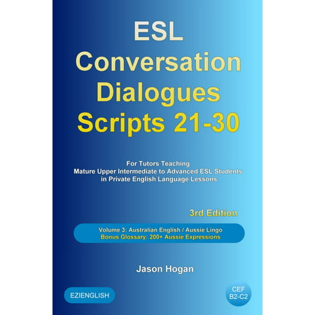 ESL Conversation Dialogues Scripts 21-30 Volume 3: Australian English Aussie Lingo. Bonus Glossary: 200+ Aussie Expressions -