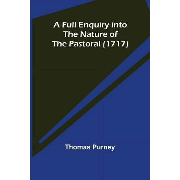 A Full Enquiry into the Nature of the Pastoral (1717), (Paperback)
