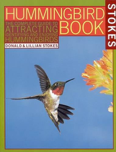 The complete guide to attracting, identifying and enjoying hummingbirds