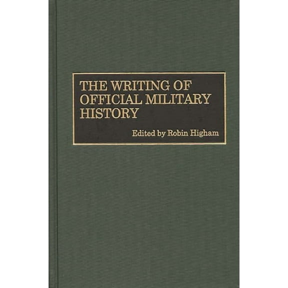 Contributions in Military Studies The Writing of Official Military History, Book 171, (Hardcover)
