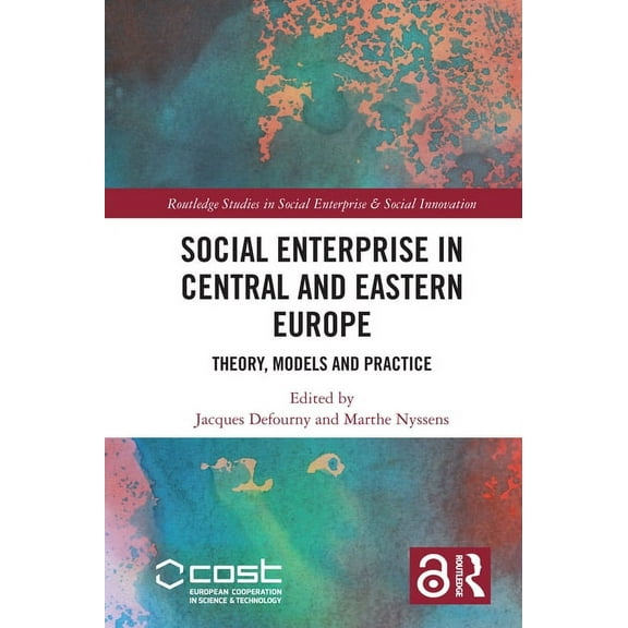 Routledge Studies in Social Enterprise & Social Enterprise in Central and Eastern Europe: Theory, Models and Practice, (Paperback)