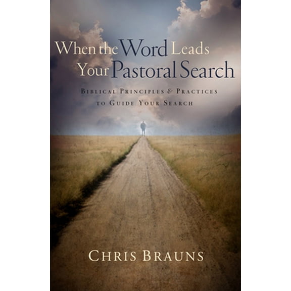 Pre-Owned When the Word Leads Your Pastoral Search: Biblical Principles & Practices to Guide Your Search (Paperback) 0802449840 9780802449849