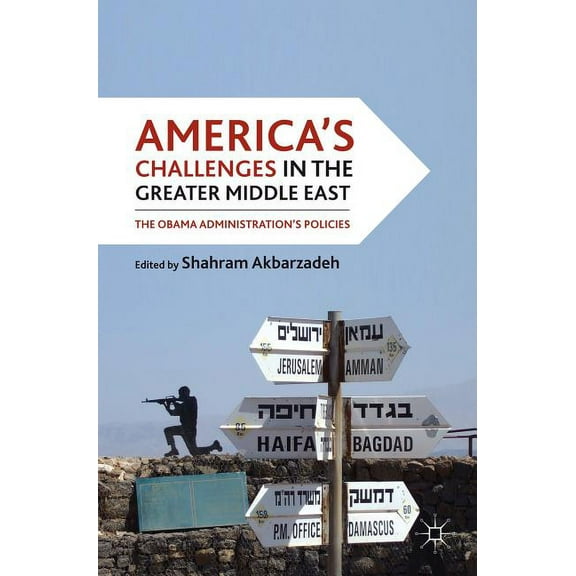 America's Challenges in the Greater Middle East: The Obama Administration's Policies, (Hardcover)