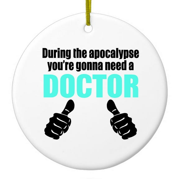 DistinctInk Hanging Ceramic Christmass Tree Ornament with Gold String - Great Gift / Present - 2 3/4 inch diameter - During the Apocalypse Gonna Need a Doctor