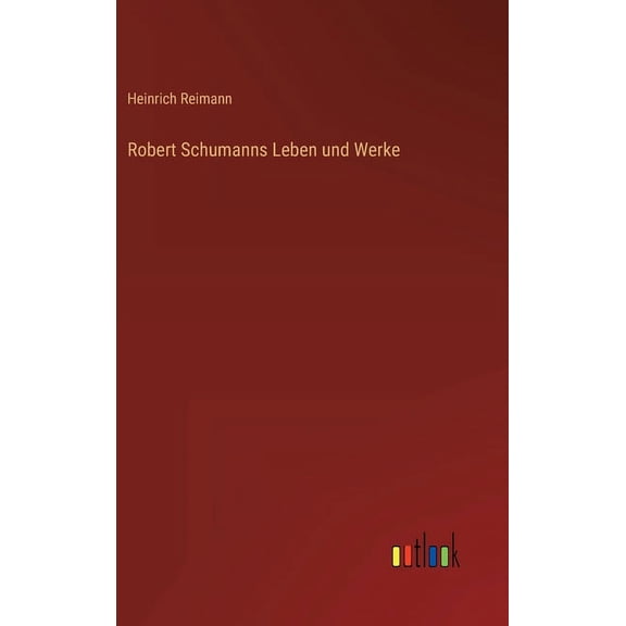 Robert Schumanns Leben und Werke (Hardcover)