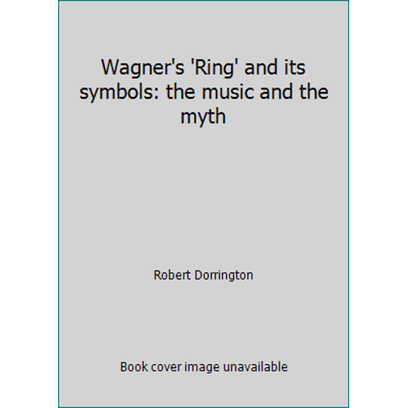 Pre-Owned Wagner's 'Ring' and its symbols: the music and the myth (Paperback) 0571090710 9780571090716