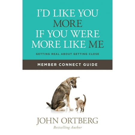 I'd Like You More if You Were More like Me Member Connect Guide : Getting Real about Getting