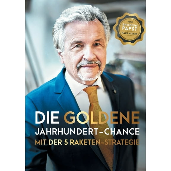 Die goldene Jahrhundert Chance mit der 5 Raketen Strategie: Geniale Anlage-Chancen fÃ¼r Gold - Silber - Platin - Rhodium , (Paperback)