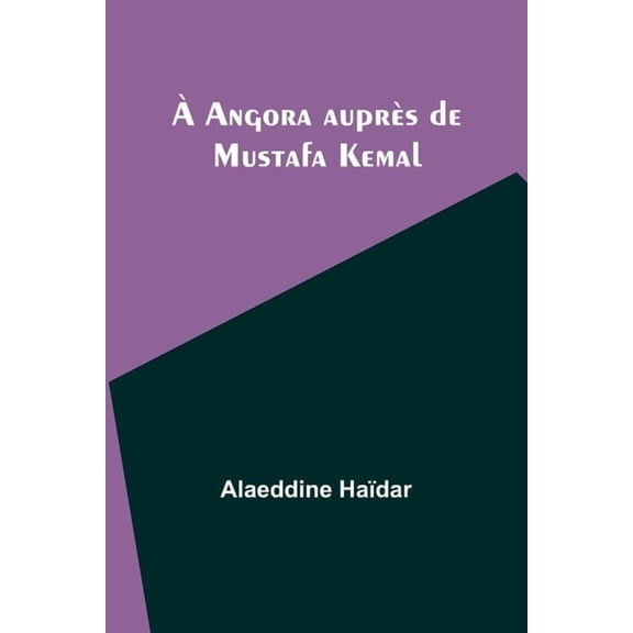 À Angora auprès de Mustafa Kemal, (Paperback)