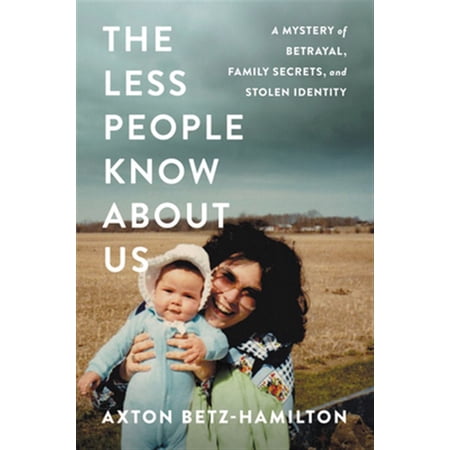 Pre-Owned The Less People Know about Us: A Mystery of Betrayal Family Secrets and Stolen Identity (Hardcover) 1538730286 9781538730287