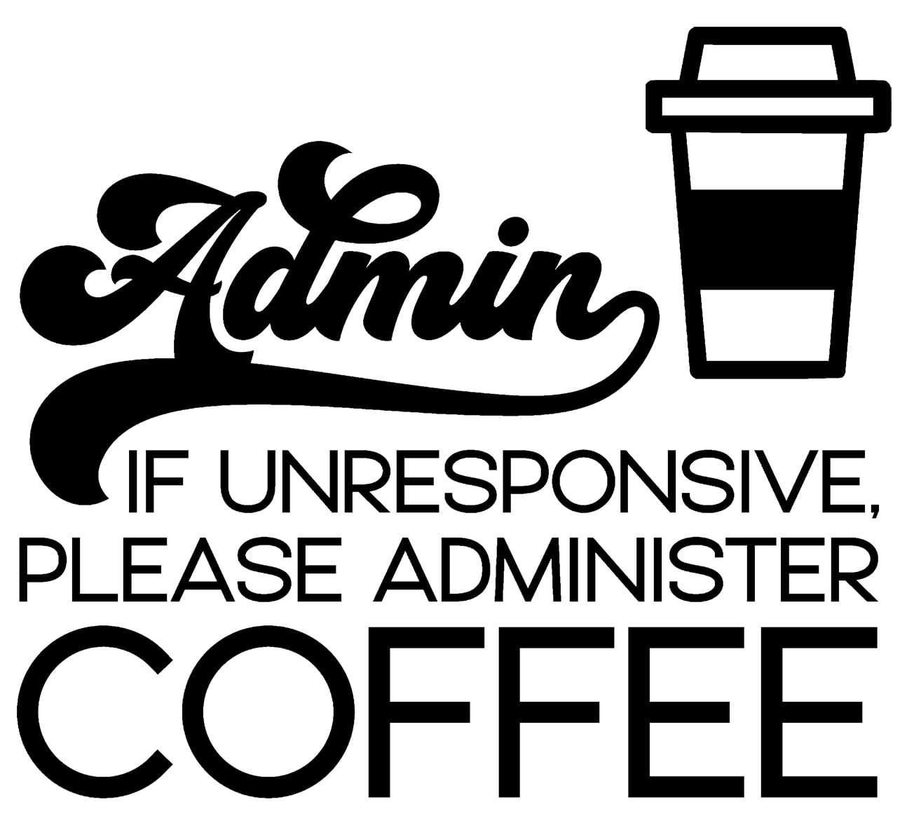 Admin If Unresponsive Please Coffee Funny Job Wall Decals for Walls