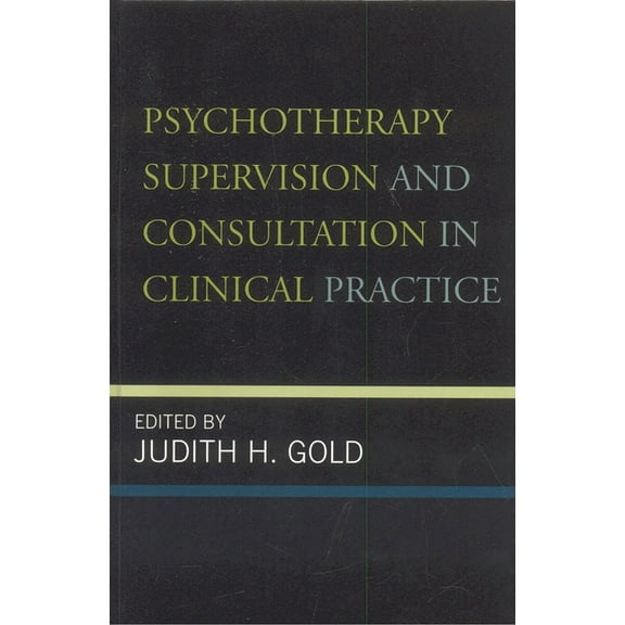 Psychotherapy Supervision and Consultation in Clinical Practice, (Hardcover)