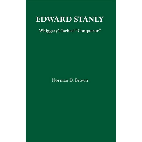 Edward Stanly : Whiggerys Tarheel Conquer (Edition 1) (Paperback)