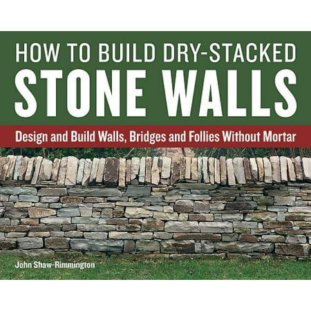 How to Build Dry-Stacked Stone Walls : Design and Build Walls, Bridges and Follies Without (Best Popsicle Bridge Design)