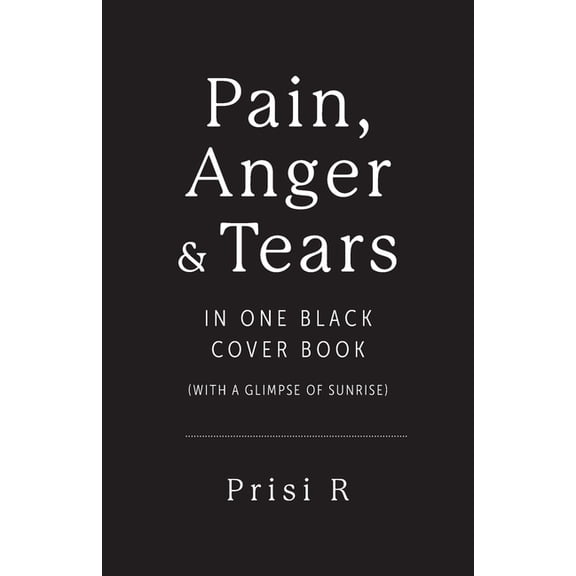 Pain, Anger & Tears in One Black Cover Book: (with a glimpse of sunrise), (Paperback)