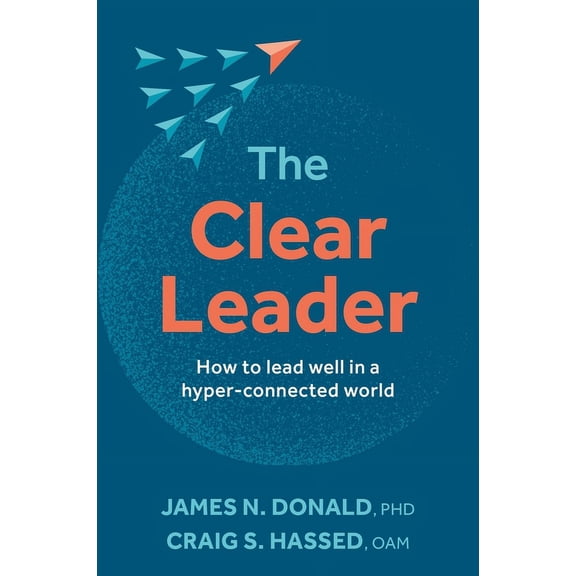 The Clear Leader: How to Lead Well in a Hyper-Connected World, (Paperback)