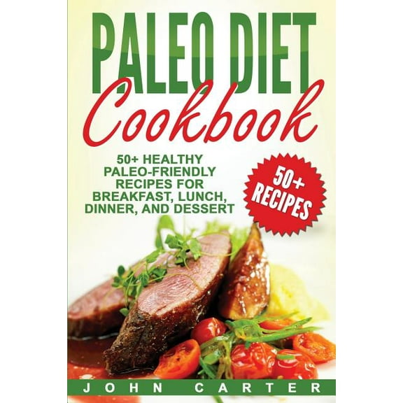 Low Carb Paleo Diet Cookbook: 50  Healthy Paleo-Friendly Recipes for Breakfast, Lunch, Dinner, and Dessert, Book 3, (Paperback)