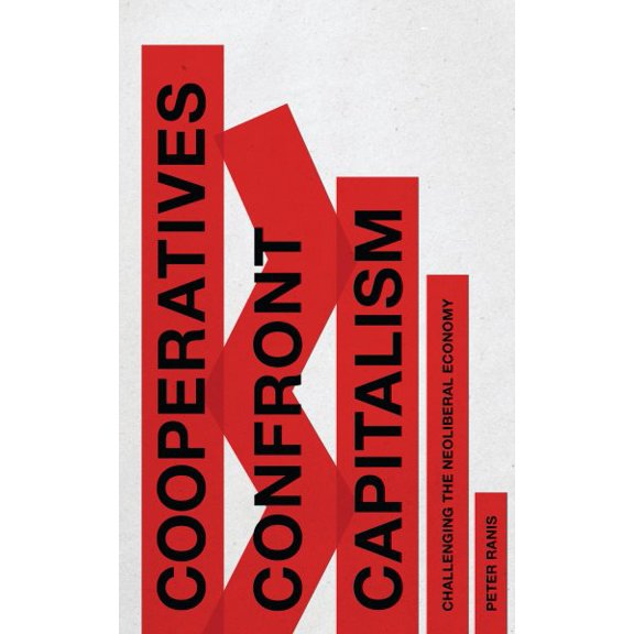 Pre-Owned Cooperatives Confront Capitalism : Challenging the Neo-Liberal Economy (Paperback)