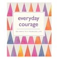 thumbnail image 1 of Everyday Courage: 365 Ways to a Fearless Life, 1 of 1