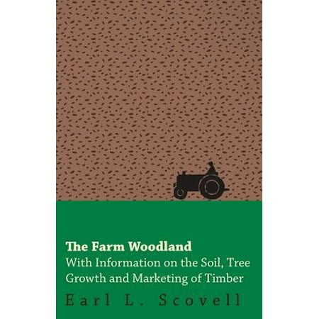 - The Farm Woodland - With Information on the Soil, Tree Growth and Marketing of Timber - eBook