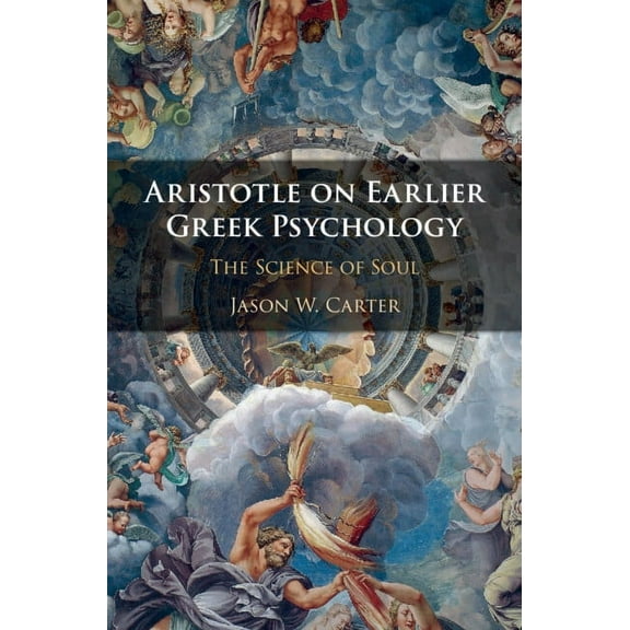 Aristotle on Earlier Greek Psychology: The Science of Soul, (Hardcover)