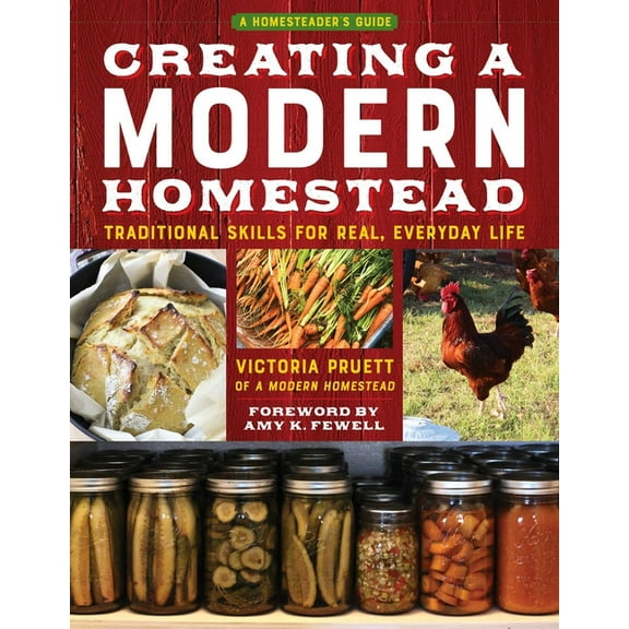 The Homesteader's Guides Creating a Modern Homestead: Traditional Skills for Real, Everyday Life, (Paperback)