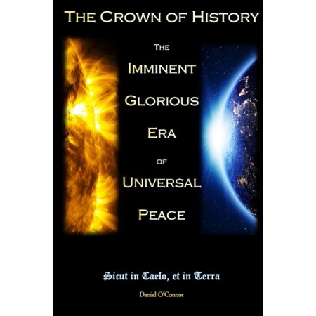 Pre-Owned The Crown of History: The Imminent Glorious Era of Universal Peace (Paperback) 1686407343 9781686407345
