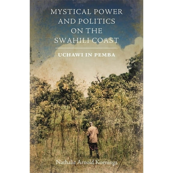 Mystical Power and Politics on the Swahili Coast: Uchawi in Pemba, (Hardcover)