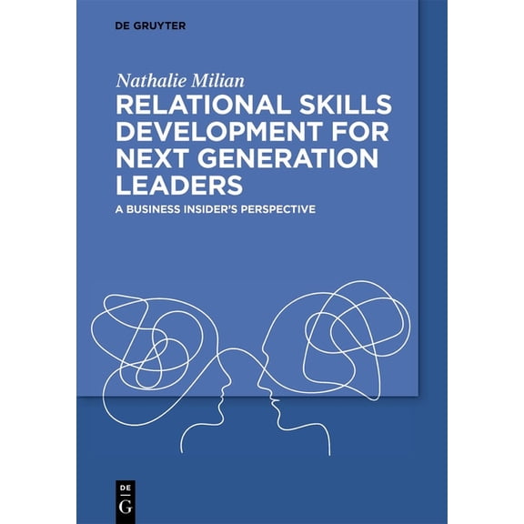 Relational Skills Development for Next Generation Leaders: A Business Insider's Perspective, (Paperback)