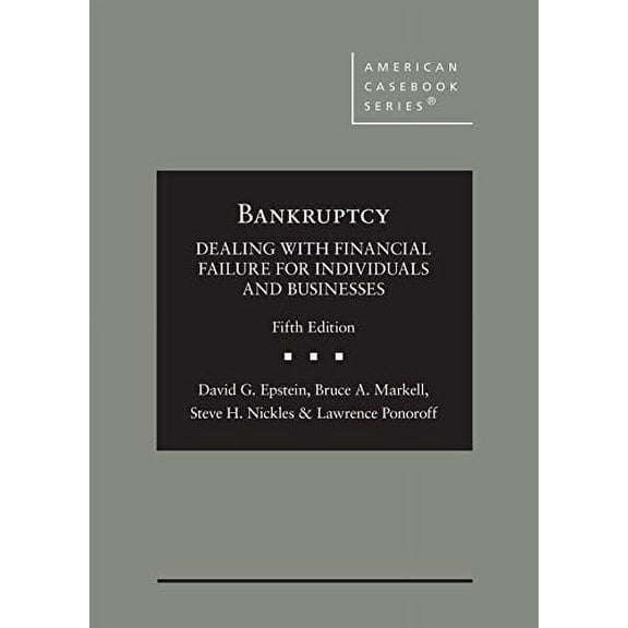Bankruptcy: Dealing with Financial Failure for Individuals and Businesses (Hardcover) by David G. Epstein, Bruce A. Markell, Steve H. Nickles