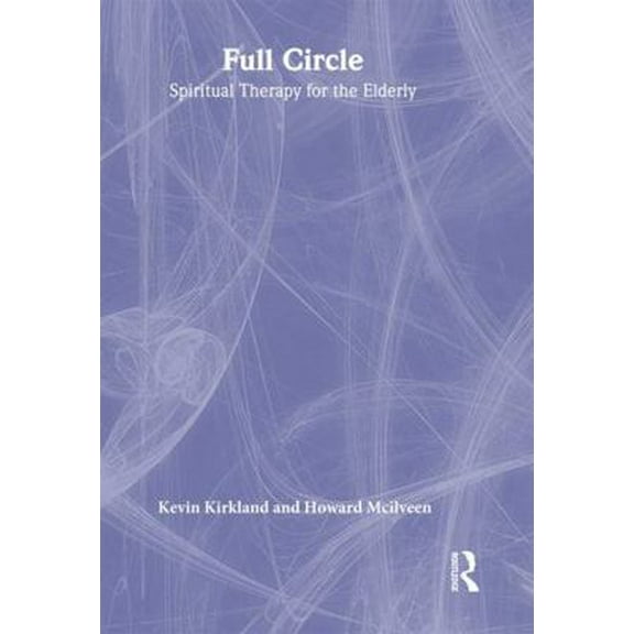 Pre-Owned Full Circle: Spiritual Therapy for the Elderly (Hardcover) 0789006065 9780789006066