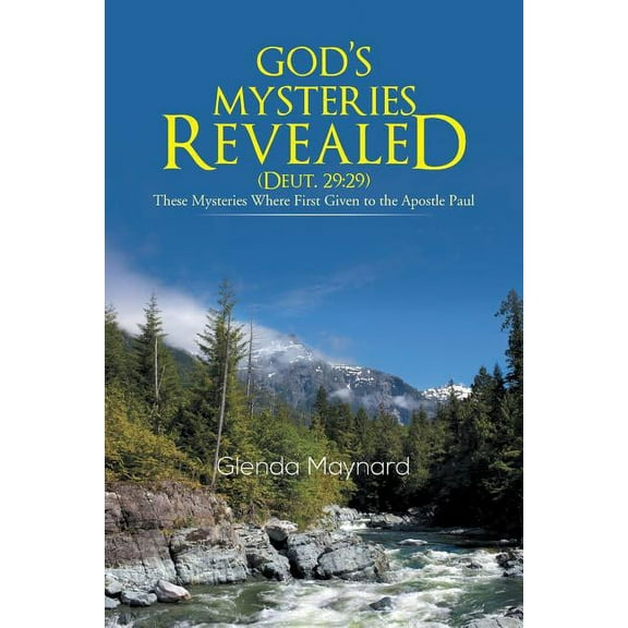God's Mysteries Revealed (Deut.29: 29): These Mysteries Where First Given to the Apostle Paul, (Paperback)