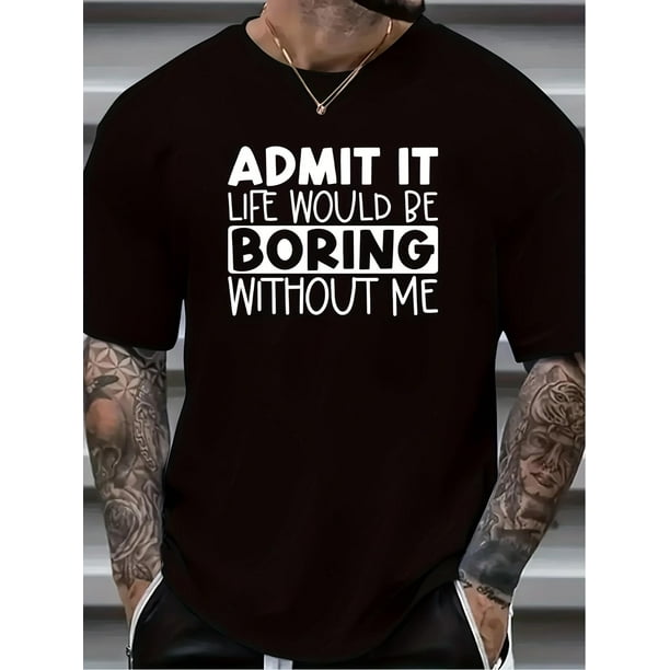 Camiseta de verano con estampado gráfico "Admítelo, Aburrido", para hombre, ideal para deportes al aire libre y de ocio.