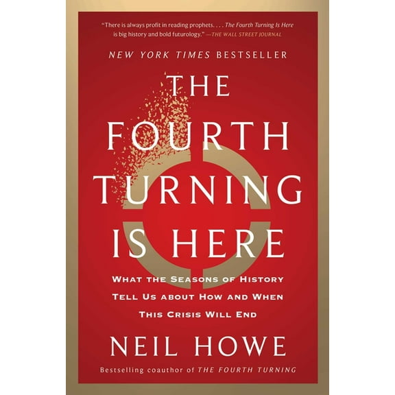 The Fourth Turning Is Here: What the Seasons of History Tell Us about How and When This Crisis Will End, (Paperback)