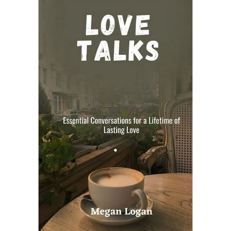 Marriage Self Help Communication Books: Love Talks: Essential Conversations for a Lifetime of Lasting Love (Paperback)
