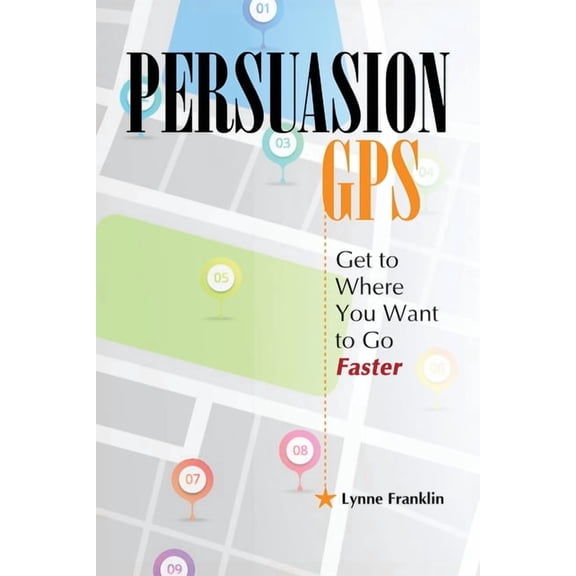 PersuasionGPS: Get to Where You Want to Go Faster, (Paperback)