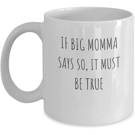 

IF Big Momma Says So It Must Be True coffee Mug Grandma Grandmother Mee Maw Grandparent present Christmas