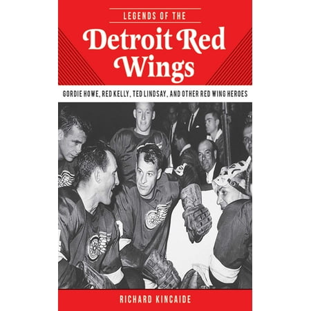 Detroit Red Wings Floor Legends of the Detroit Red Wings : Gordie Howe, Alex Delvecchio, Ted Lindsay, and Other Red Wings Heroes ()