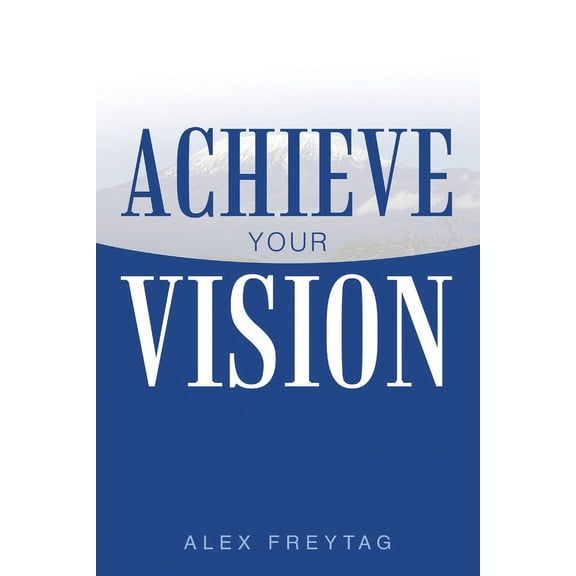 Achieve Your Vision, (Paperback)