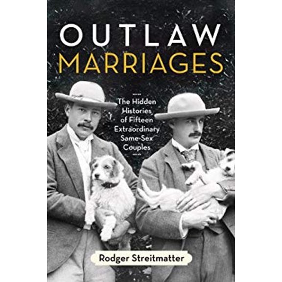 Pre-Owned Outlaw Marriages: The Hidden Histories of Fifteen Extraordinary Same-Sex Couples (Paperback) 0807003425 9780807003428