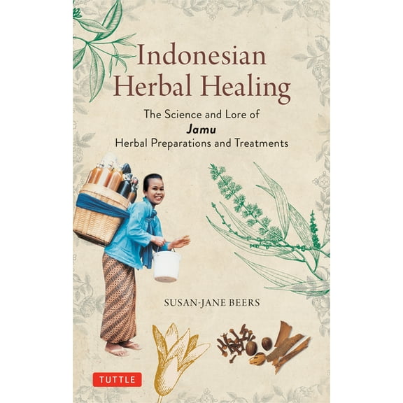 Indonesian Herbal Healing: The Science and Lore of Jamu Herbal Preparations and Treatments, (Paperback)