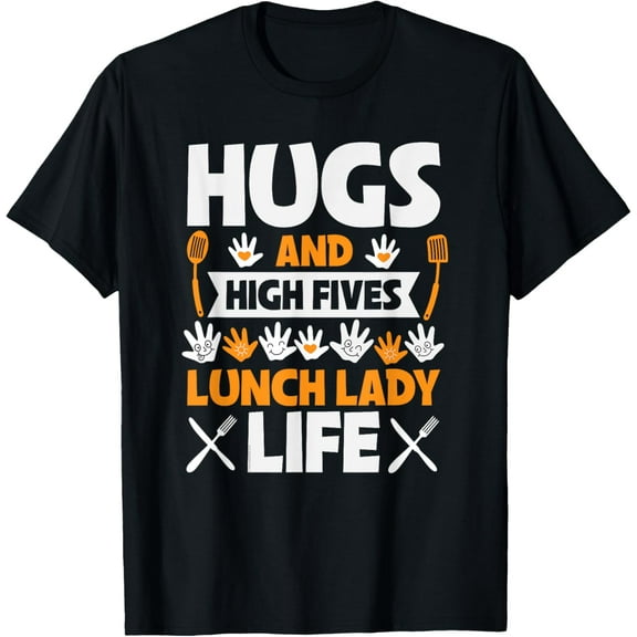 Lunch Lady Hugs & High Five Lunch Lady Life T-Shirt