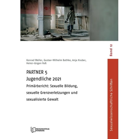 PARTNER 5 Jugendliche 2021: PrimÃ¤rbericht: Sexuelle Bildung sexuelle Grenzverletzungen und sexualisierte Gewalt (Paperback)
