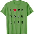 thumbnail image 1 of Fancy Love Your Life Motivational Inspirational Drive Motive T-Shirt, 1 of 1