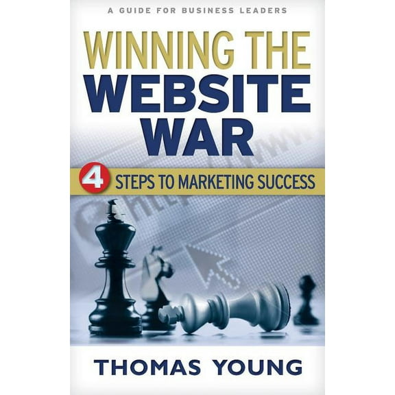 Winning the Website War: Four Steps to Marketing Success (Paperback)