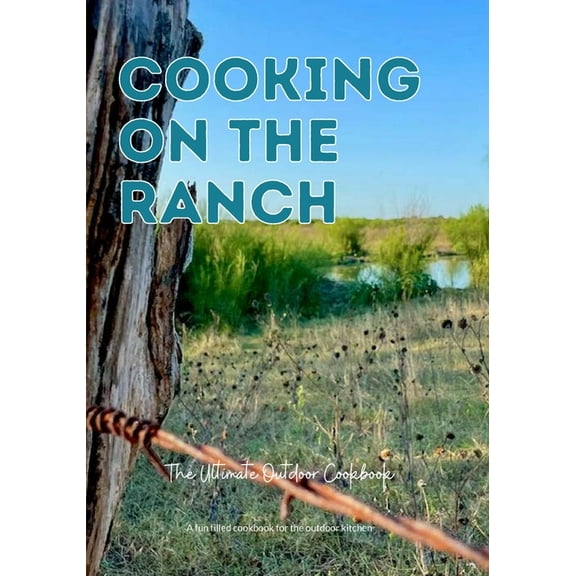 Cooking On The Ranch The Ultimate Outdoor Cookbook, (Paperback)
