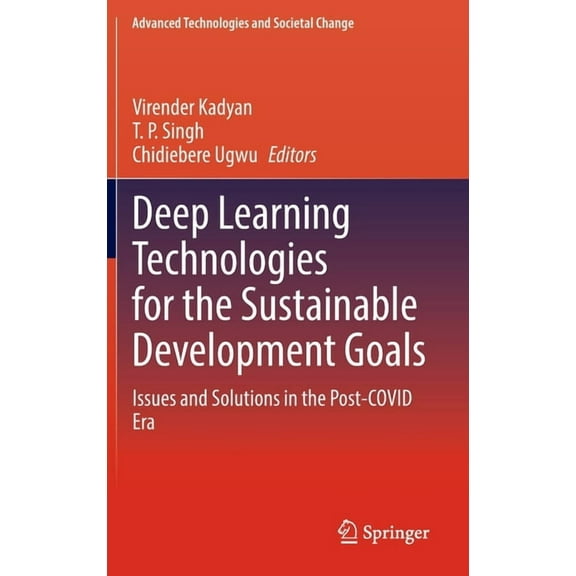 Advanced Technologies and Societal Chang Deep Learning Technologies for the Sustainable Development Goals: Issues and Solutions in the Post-Covid Era, (Hardcover)