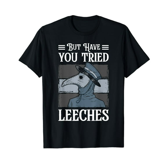 But Have You Tried Leeches Plague Mask Doctor T-Shirt